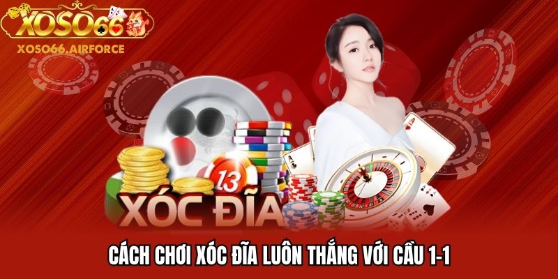 Cách chơi xóc đĩa luôn thắng với cầu 1-1