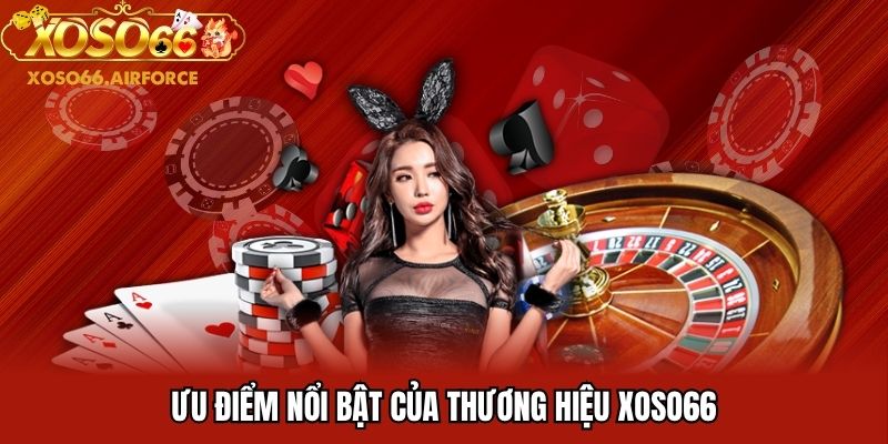 Ưu điểm nổi bật của thương hiệu XOSO66